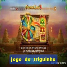 jogo do triguinho de ganhar dinheiro